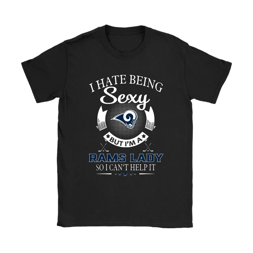 I Hate Being Sexy But Im A Nfl Los Angeles Rams Lady Men Women T-shirt, Hoodie, Sweatshirt