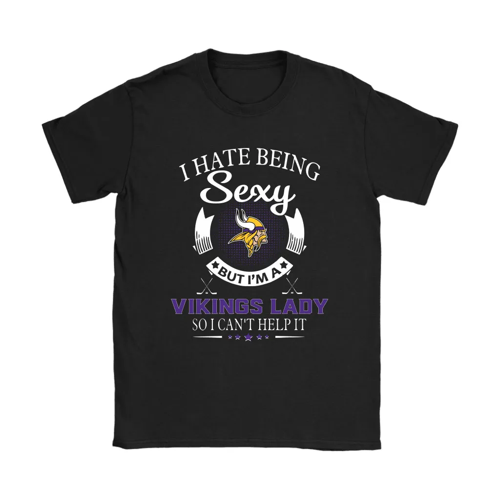 I Hate Being Sexy But Im A Nfl Minnesota Vikings Lady Men Women T-shirt, Hoodie, Sweatshirt