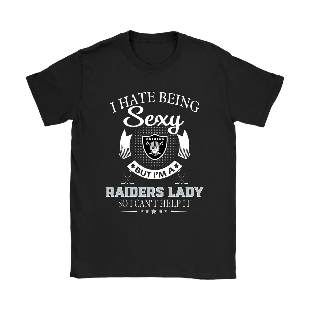 I Hate Being Sexy But Im A Nfl Oakland Raiders Lady Men Women T-shirt, Hoodie, Sweatshirt