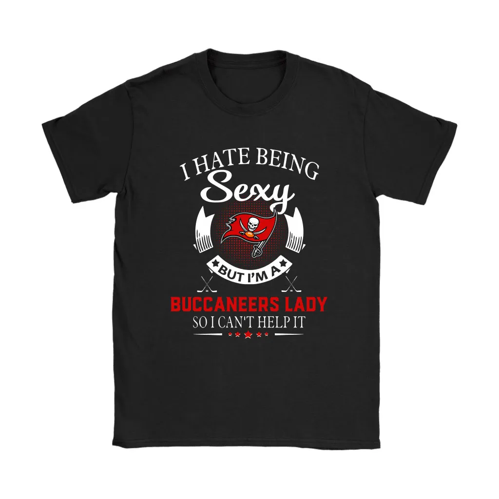 I Hate Being Sexy But Im A Nfl Tampa Bay Buccaneers Lady Men Women T-shirt, Hoodie, Sweatshirt