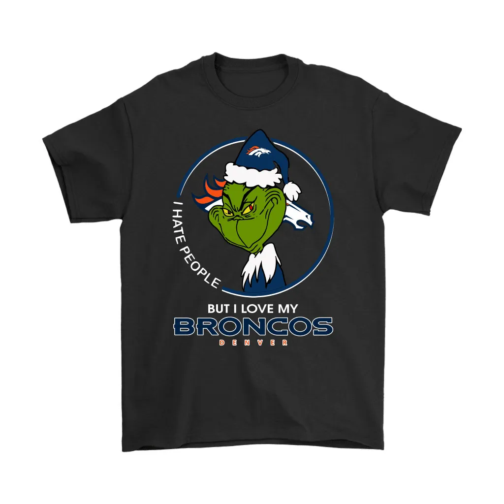 I Hate People But I Love My Denver Broncos Grinch Nfl Men Women T-shirt, Hoodie, Sweatshirt