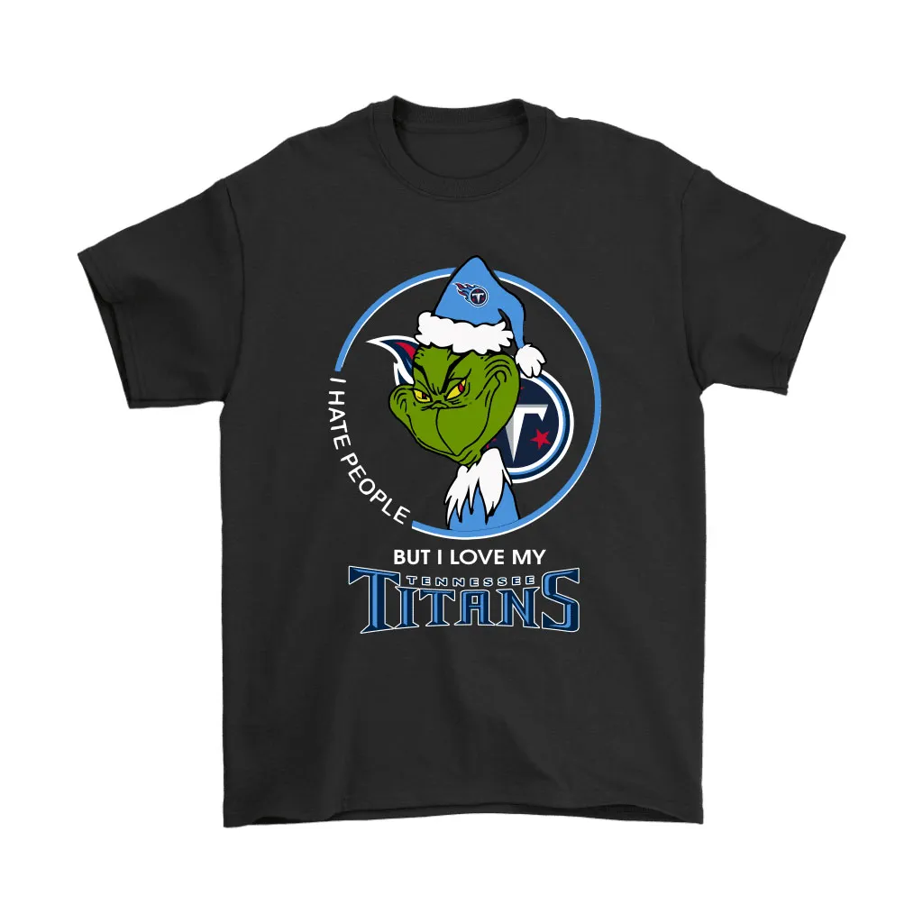 I Hate People But I Love My Tennessee Titans Grinch Nfl Men Women T-shirt, Hoodie, Sweatshirt