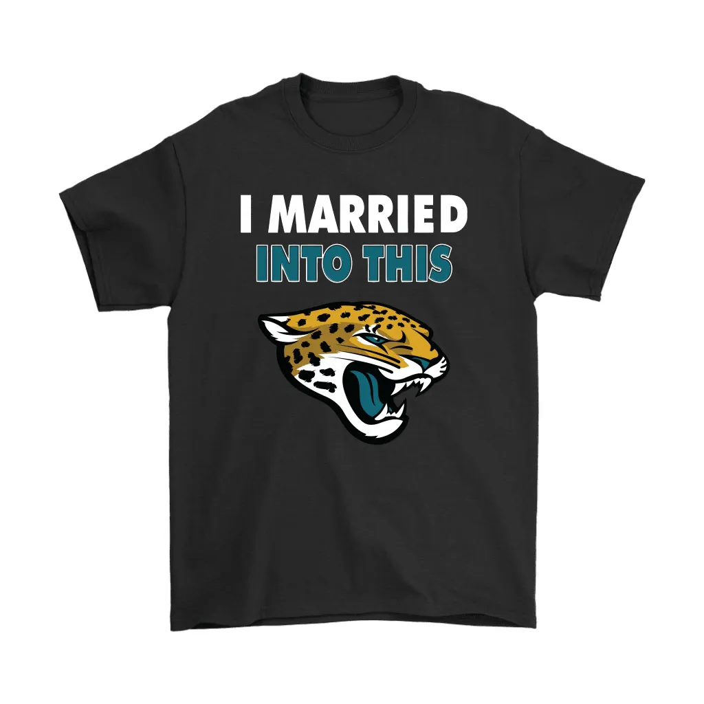 I Married Into This Jacksonville Jaguars Football Nfl Men Women T-shirt, Hoodie, Sweatshirt