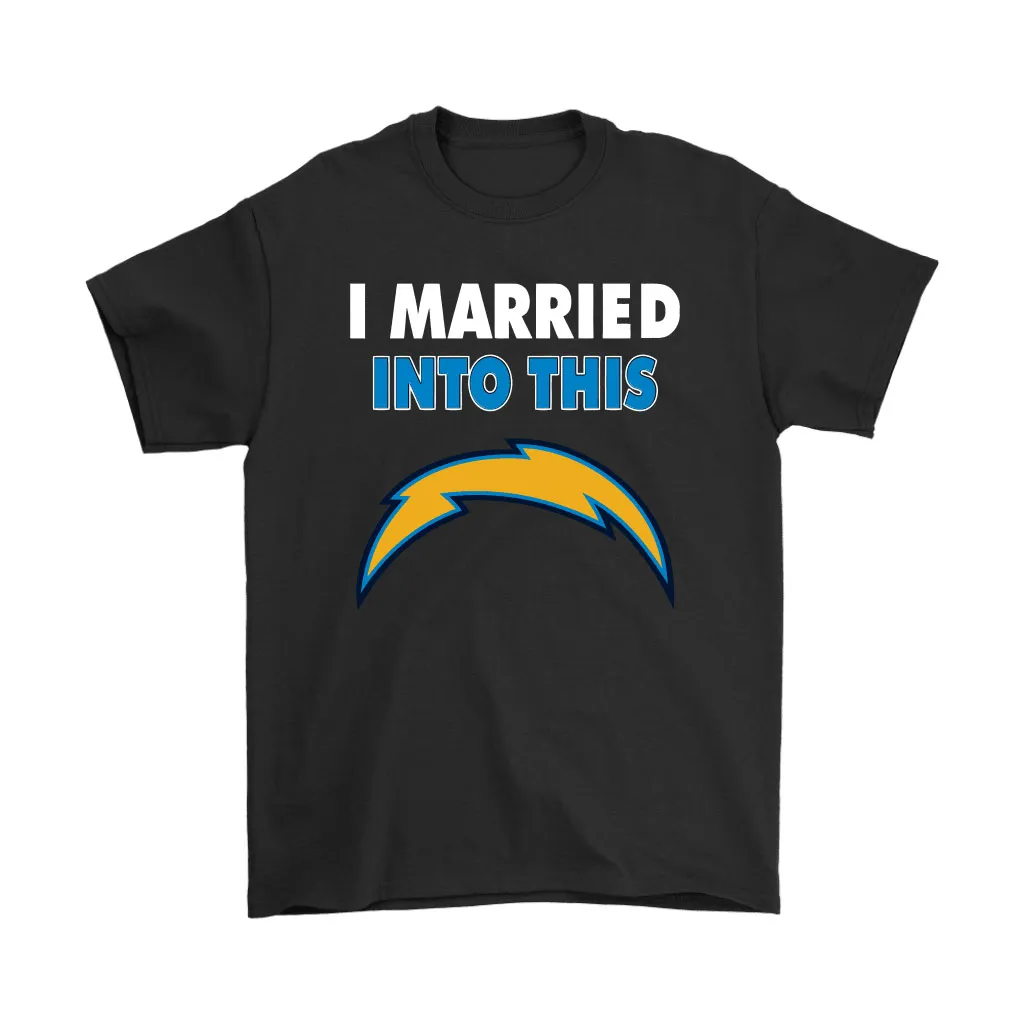 I Married Into This Los Angeles Chargers Football Nfl Men Women T-shirt, Hoodie, Sweatshirt