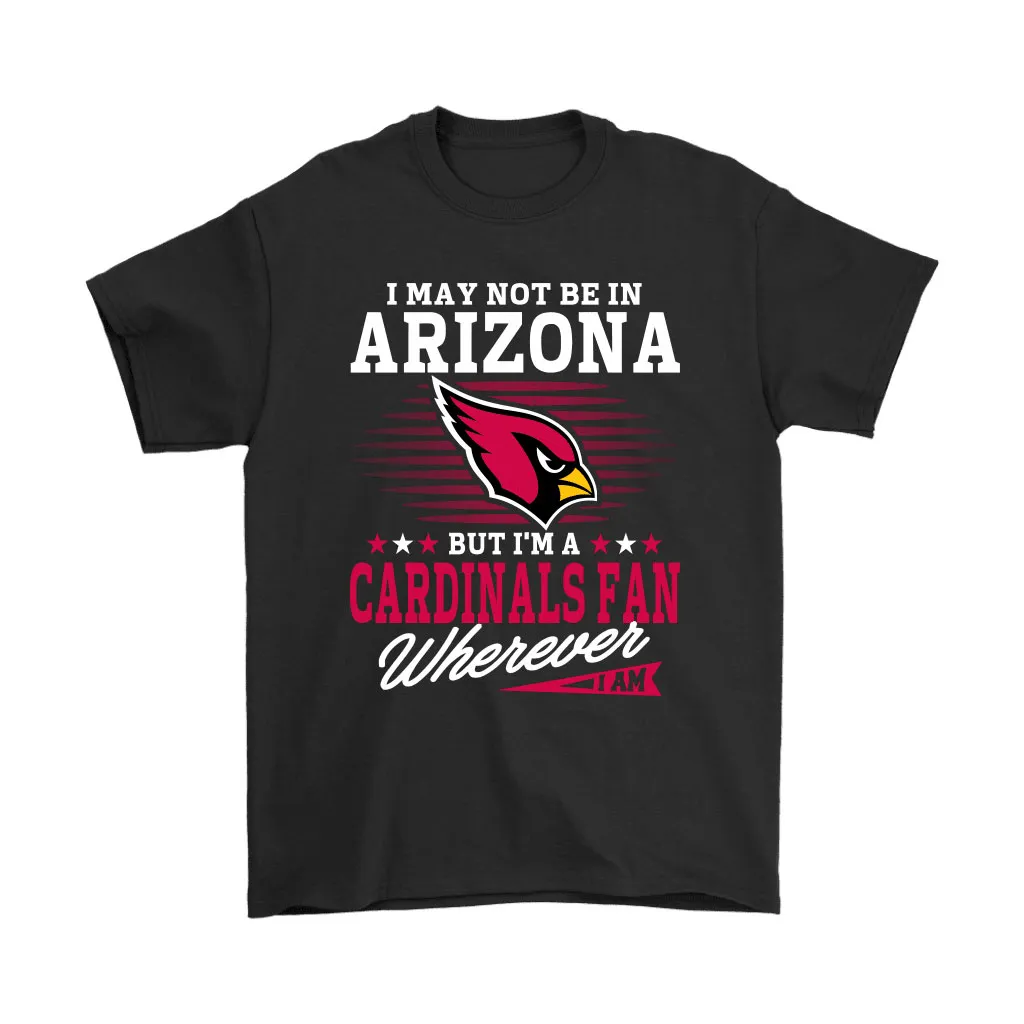 I May Not Be In Arizona But Im A Cardinals Fan Football Men Women T-shirt, Hoodie, Sweatshirt