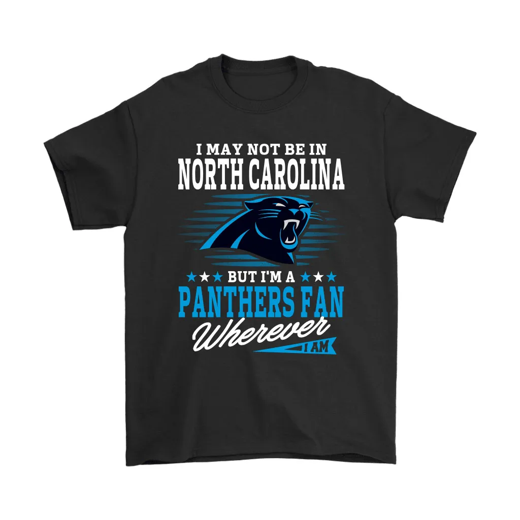 I May Not Be In North Carolina But Im A Panthers Fan Football Men Women T-shirt, Hoodie, Sweatshirt