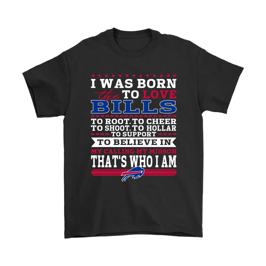 I Was Born To Love The Buffalo Bills To Believe In Football Men Women T-shirt, Hoodie, Sweatshirt