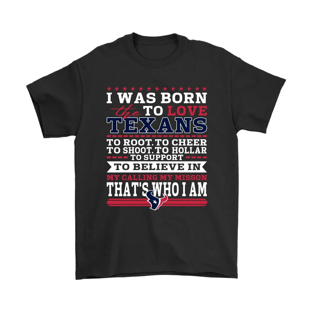 I Was Born To Love The Houston Texans To Believe In Football Men Women T-shirt, Hoodie, Sweatshirt