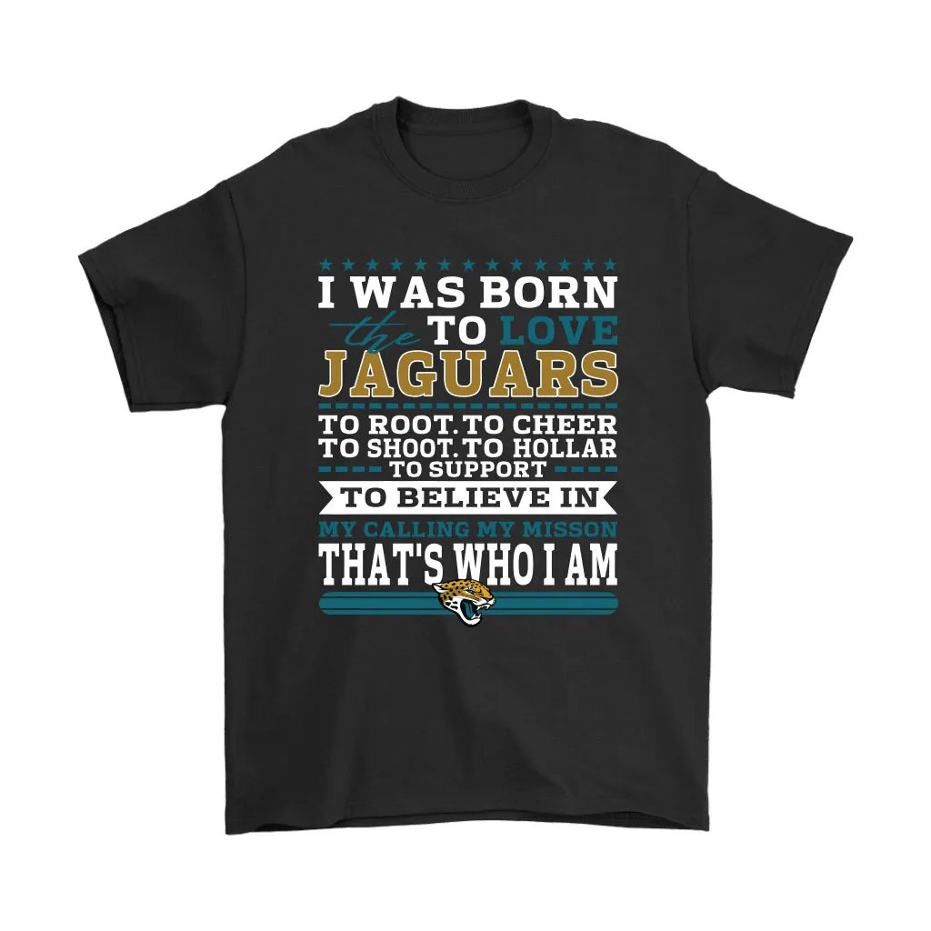 I Was Born To Love The Jacksonville Jaguars To Believe In Football Men Women T-shirt, Hoodie, Sweatshirt