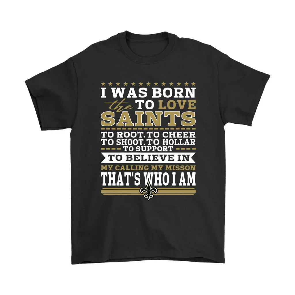 I Was Born To Love The New Orleans Saints To Believe In Football Men Women T-shirt, Hoodie, Sweatshirt