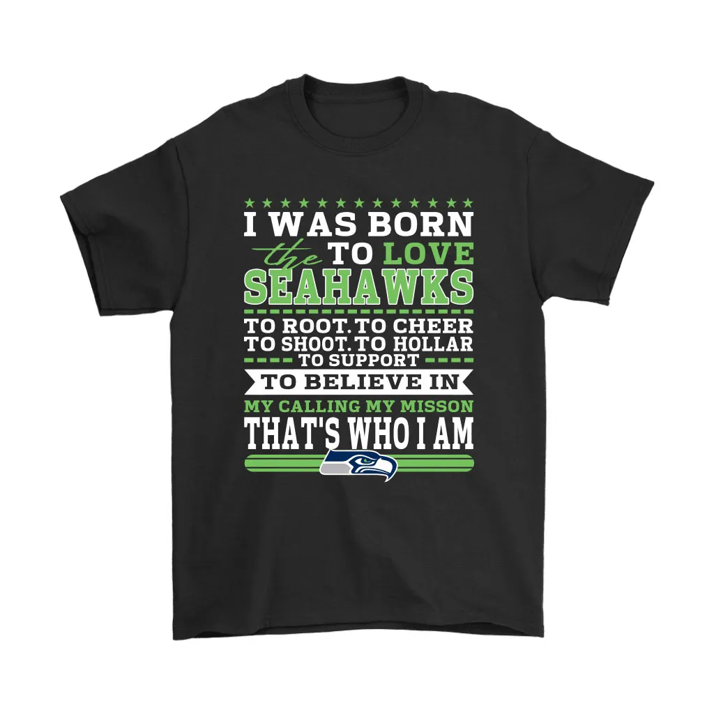 I Was Born To Love The Seattle Seahawks To Believe In Football Men Women T-shirt, Hoodie, Sweatshirt