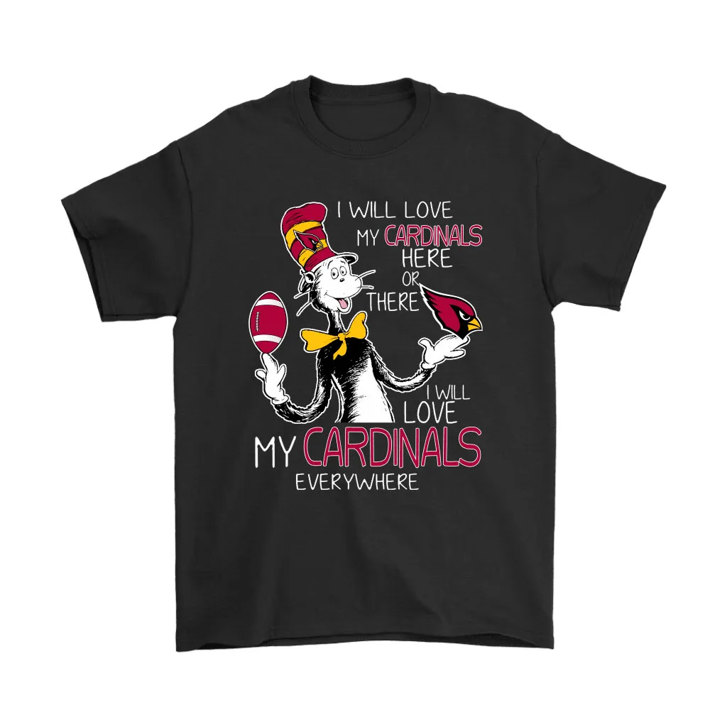 I Will Love My Arizona Cardinals Here Or There Everywhere Men Women T-shirt, Hoodie, Sweatshirt