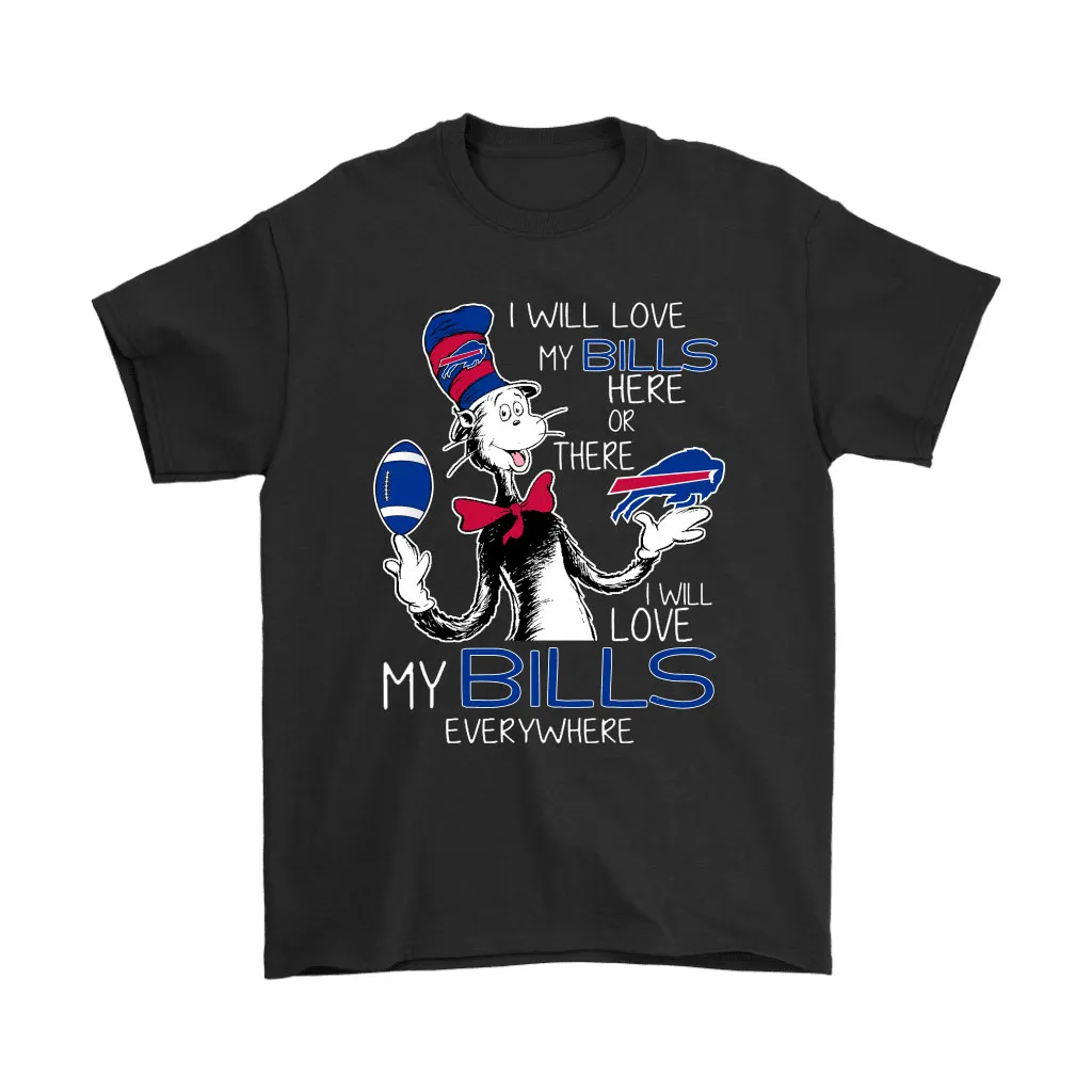 I Will Love My Buffalo Bills Here Or There Everywhere Men Women T-shirt, Hoodie, Sweatshirt