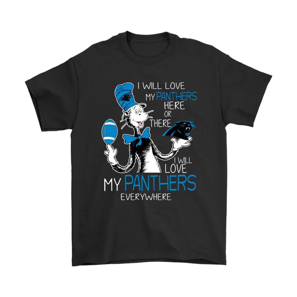 I Will Love My Carolina Panthers Here Or There Everywhere Men Women T-shirt, Hoodie, Sweatshirt