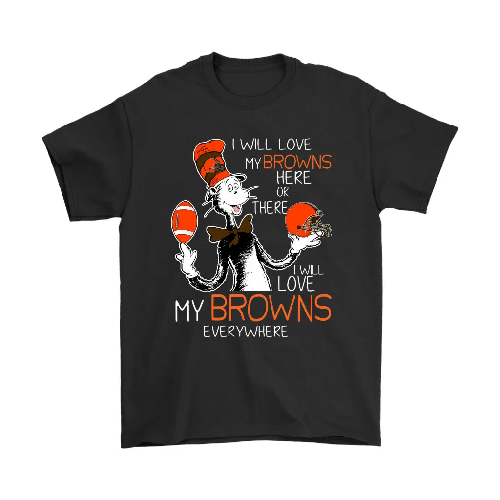 I Will Love My Cleveland Browns Here Or There Everywhere Men Women T-shirt, Hoodie, Sweatshirt