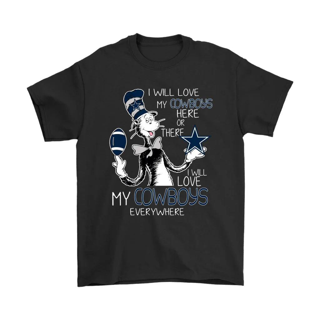 I Will Love My Dallas Cowboys Here Or There Everywhere Men Women T-shirt, Hoodie, Sweatshirt