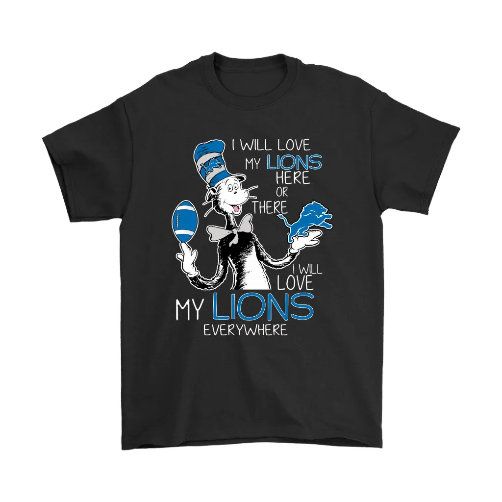 I Will Love My Detroit Lions Here Or There Everywhere Men Women T-shirt, Hoodie, Sweatshirt