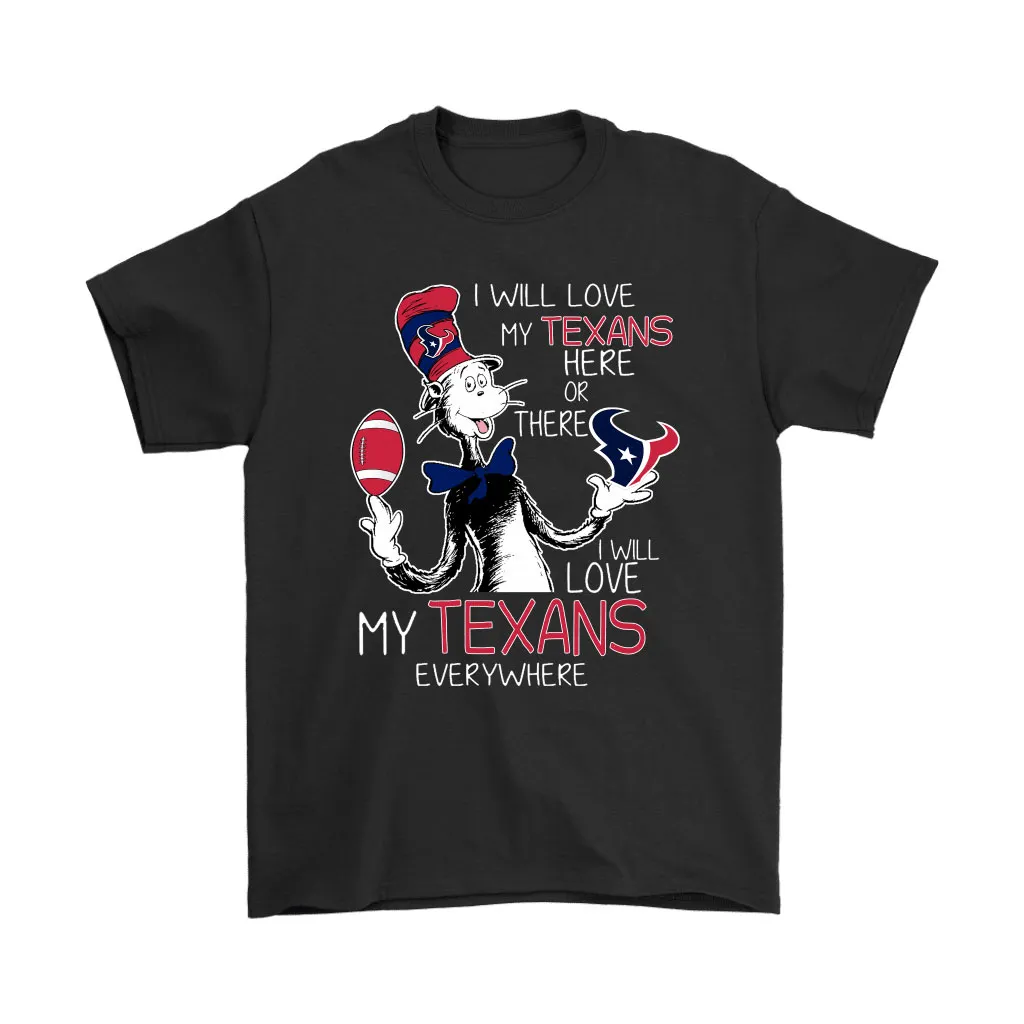 I Will Love My Houston Texans Here Or There Everywhere Men Women T-shirt, Hoodie, Sweatshirt