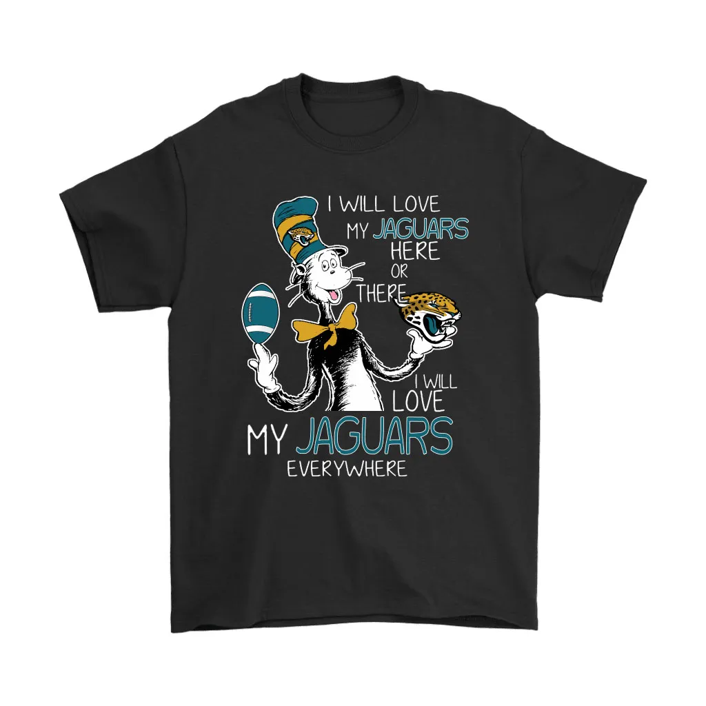 I Will Love My Jacksonville Jaguars Here Or There Everywhere Men Women T-shirt, Hoodie, Sweatshirt