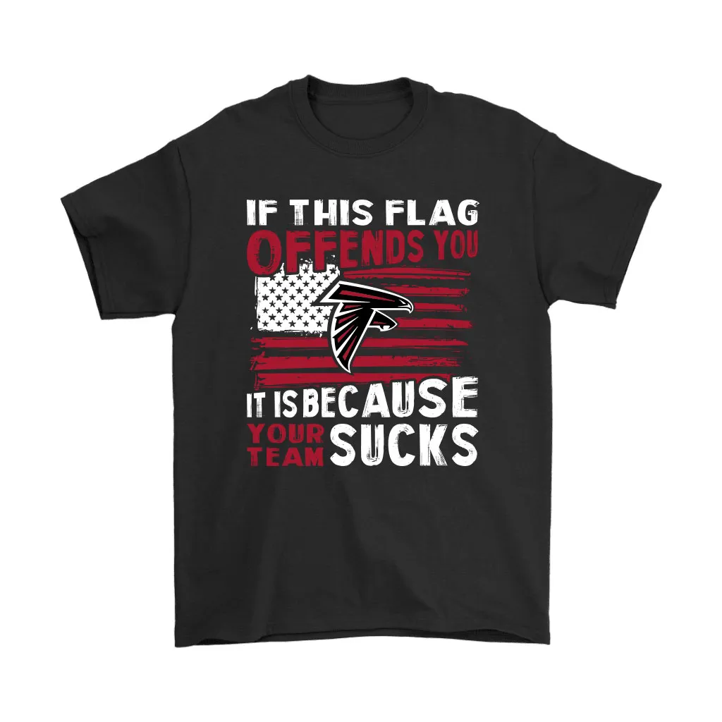 If This Atlanta Falcons Flag Offends You Your Team Suck Men Women T-shirt, Hoodie, Sweatshirt