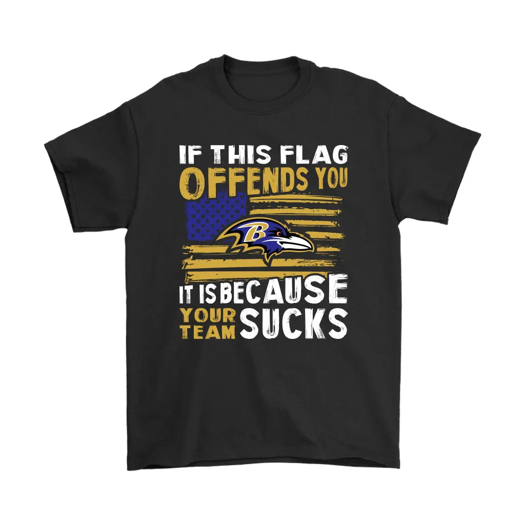 If This Baltimore Ravens Flag Offends You Your Team Suck Men Women T-shirt, Hoodie, Sweatshirt