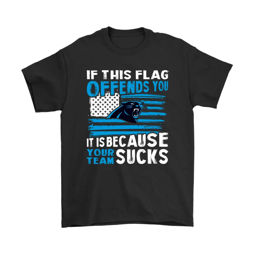 If This Carolina Panthers Flag Offends You Your Team Suck Men Women T-shirt, Hoodie, Sweatshirt