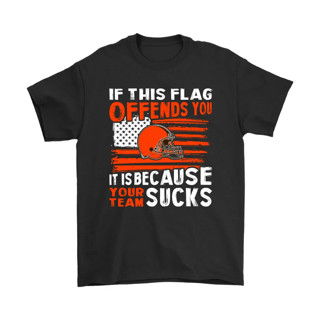 If This Cleveland Browns Flag Offends You Your Team Suck Men Women T-shirt, Hoodie, Sweatshirt