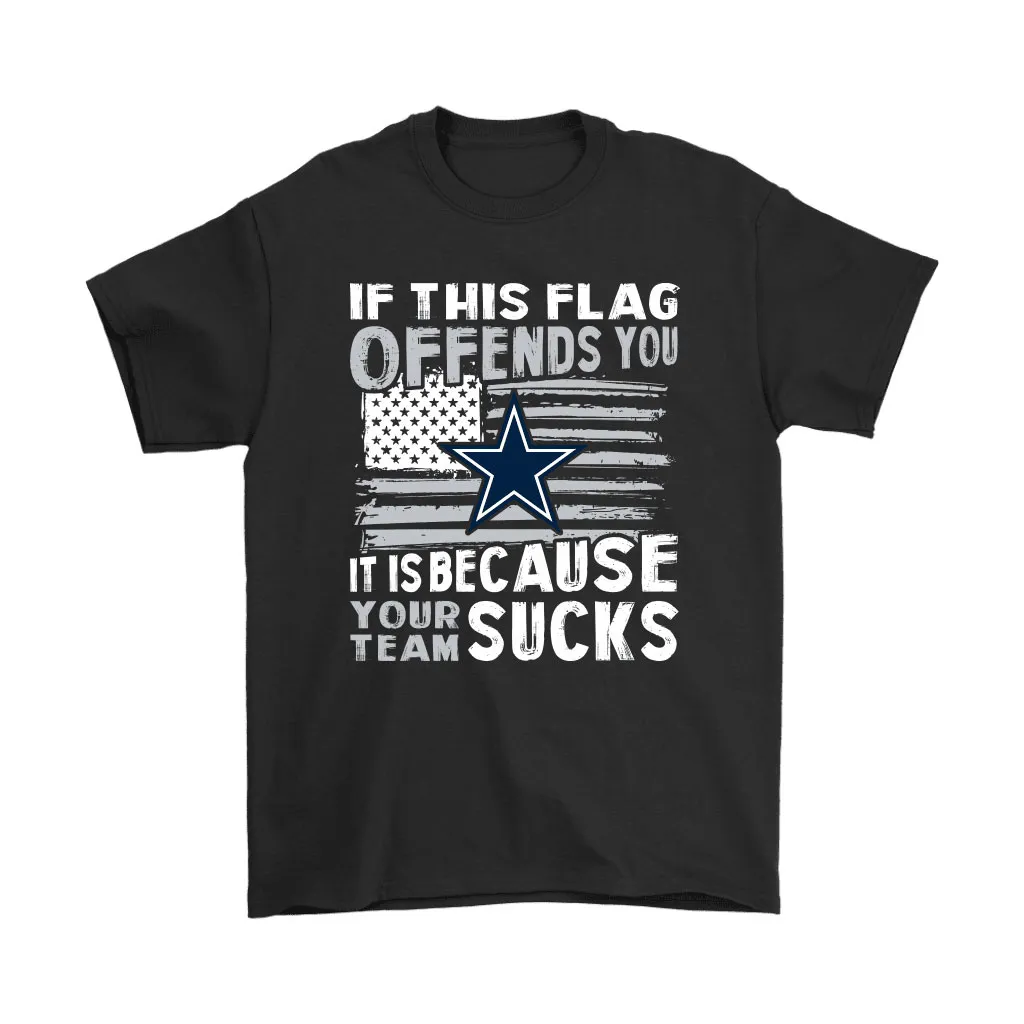 If This Dallas Cowboys Flag Offends You Your Team Suck Men Women T-shirt, Hoodie, Sweatshirt