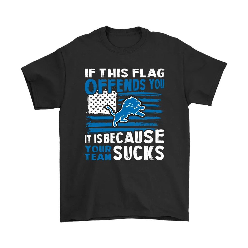 If This Detroit Lions Flag Offends You Your Team Suck Men Women T-shirt, Hoodie, Sweatshirt