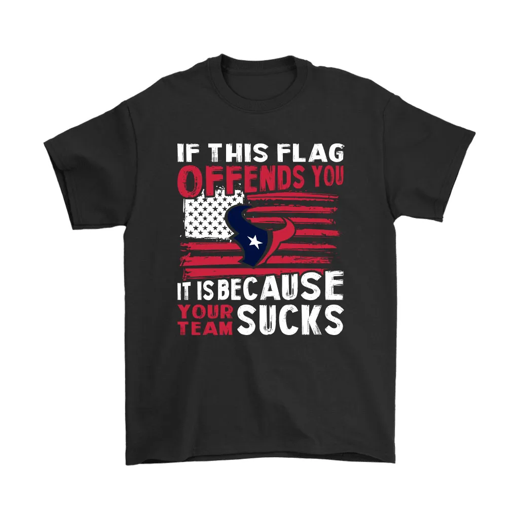 If This Houston Texans Flag Offends You Your Team Suck Men Women T-shirt, Hoodie, Sweatshirt