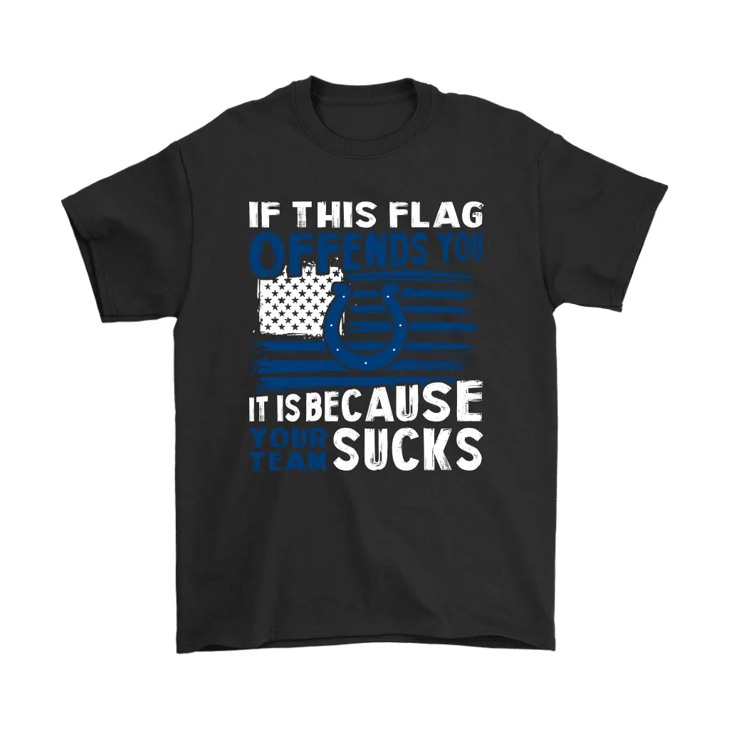 If This Indianapolis Colts Flag Offends You Your Team Suck Men Women T-shirt, Hoodie, Sweatshirt