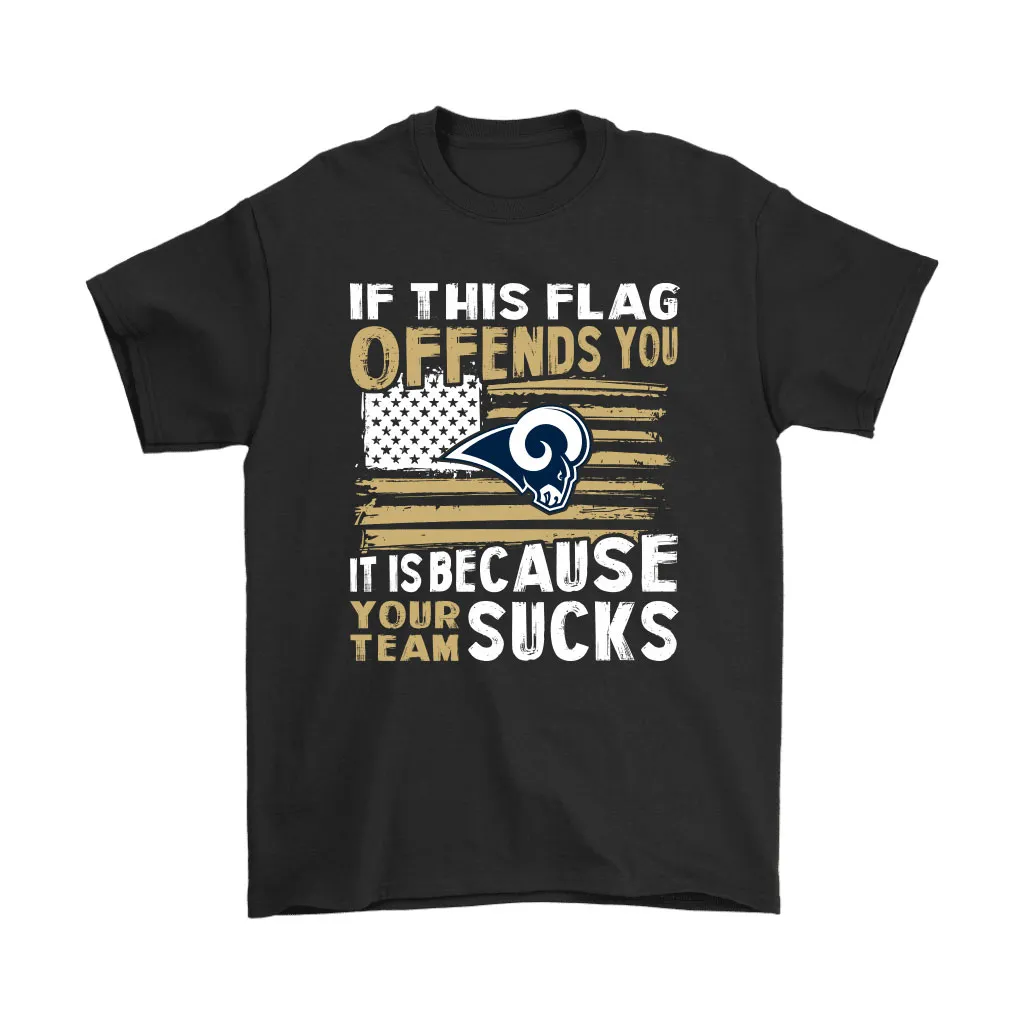 If This Los Angeles Rams Flag Offends You Your Team Suck Men Women T-shirt, Hoodie, Sweatshirt