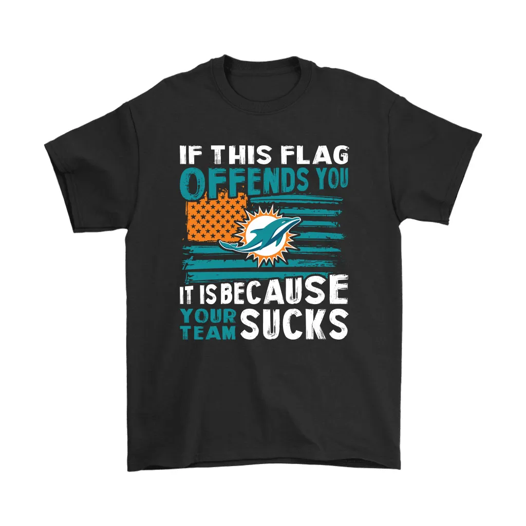 If This Miami Dolphins Flag Offends You Your Team Suck Men Women T-shirt, Hoodie, Sweatshirt