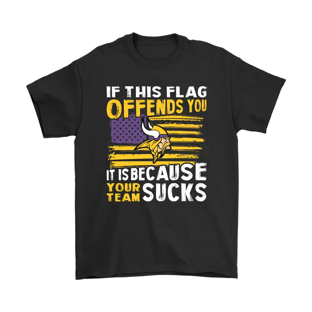 If This Minnesota Vikings Flag Offends You Your Team Suck Men Women T-shirt, Hoodie, Sweatshirt