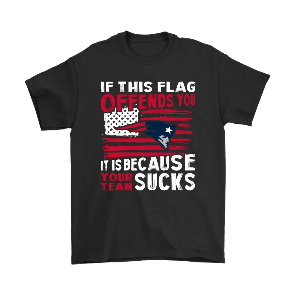 If This New England Patriots Flag Offends You Your Team Suck Men Women T-shirt, Hoodie, Sweatshirt