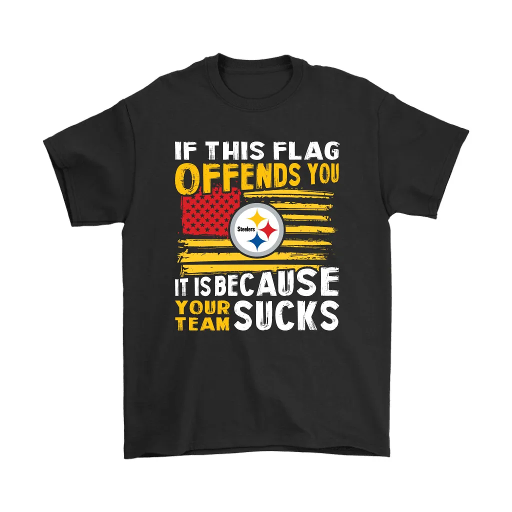 If This Pittsburgh Steelers Flag Offends You Your Team Suck Men Women T-shirt, Hoodie, Sweatshirt