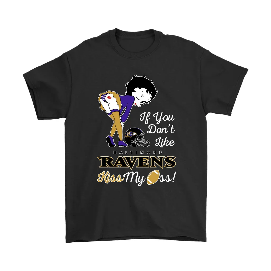 If You Dont Like Baltimore Ravens Kiss My Ass Betty Boop Men Women T-shirt, Hoodie, Sweatshirt