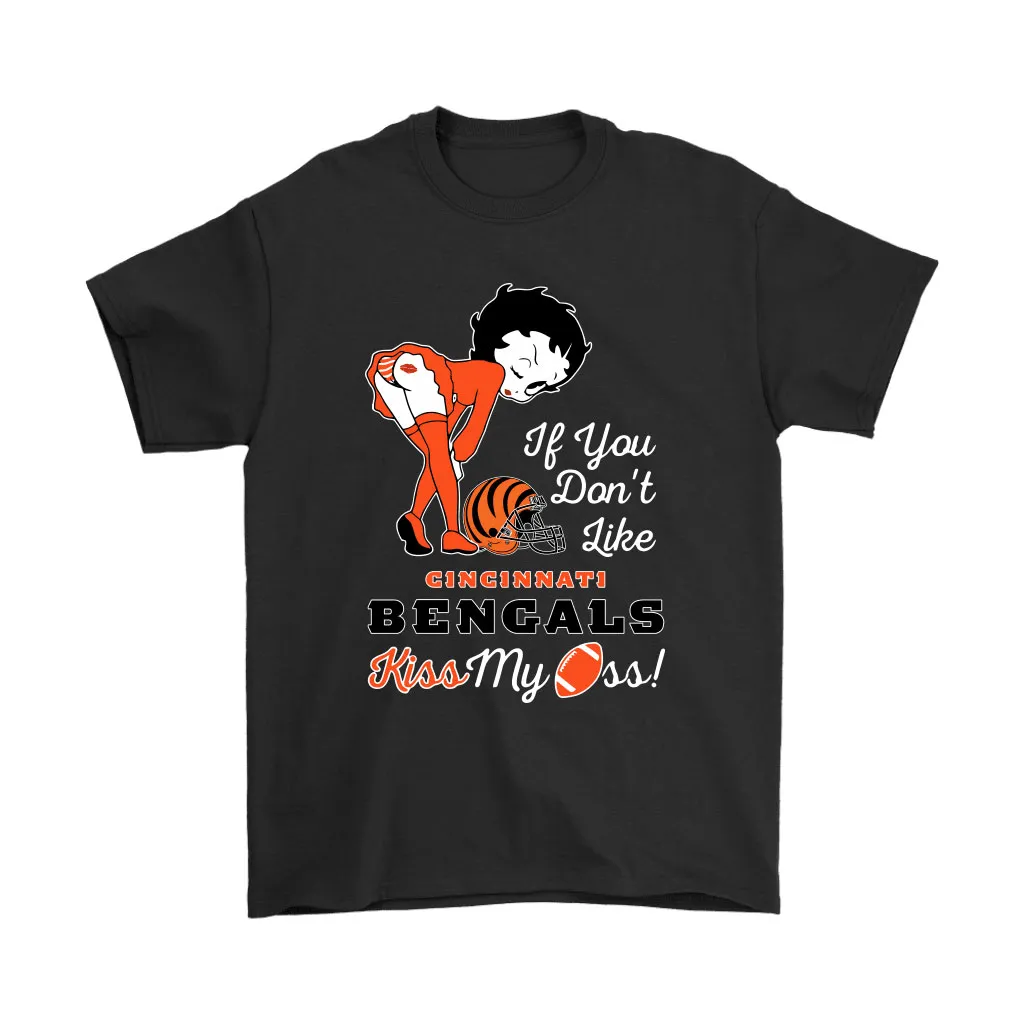 If You Dont Like Cincinnati Bengals Kiss My Ass Betty Boop Men Women T-shirt, Hoodie, Sweatshirt