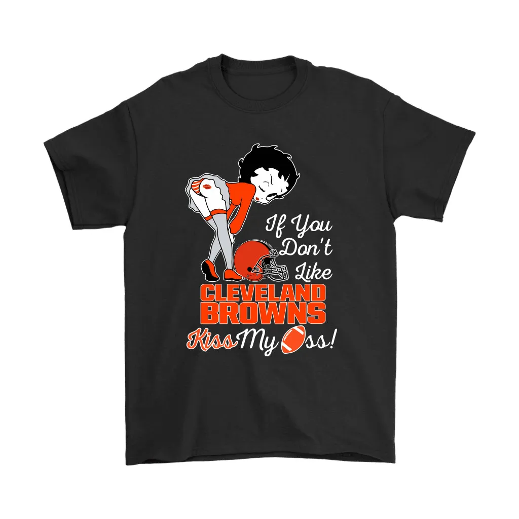 If You Dont Like Cleveland Browns Kiss My Ass Betty Boop Men Women T-shirt, Hoodie, Sweatshirt