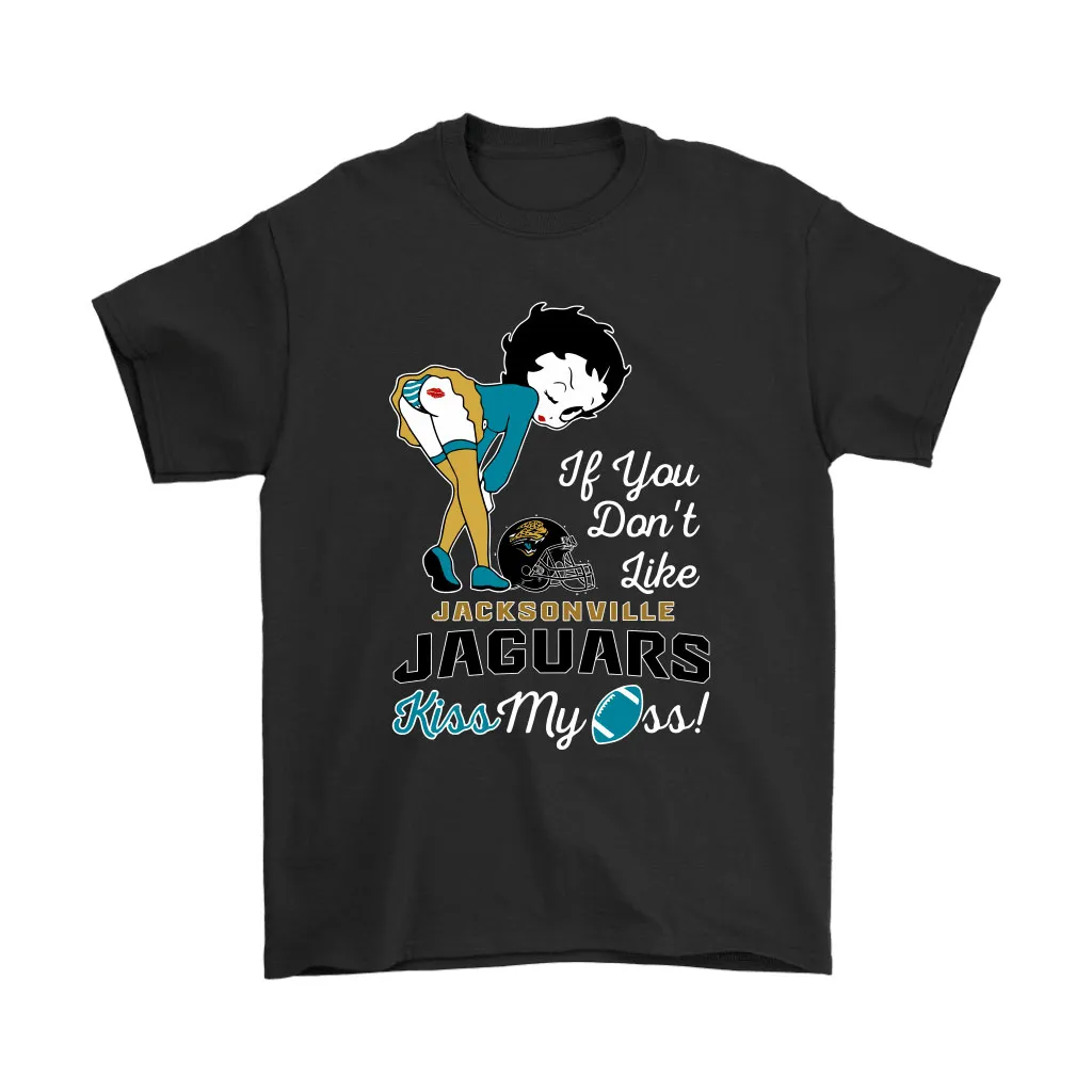 If You Dont Like Jacksonville Jaguars Kiss My Ass Betty Boop Men Women T-shirt, Hoodie, Sweatshirt