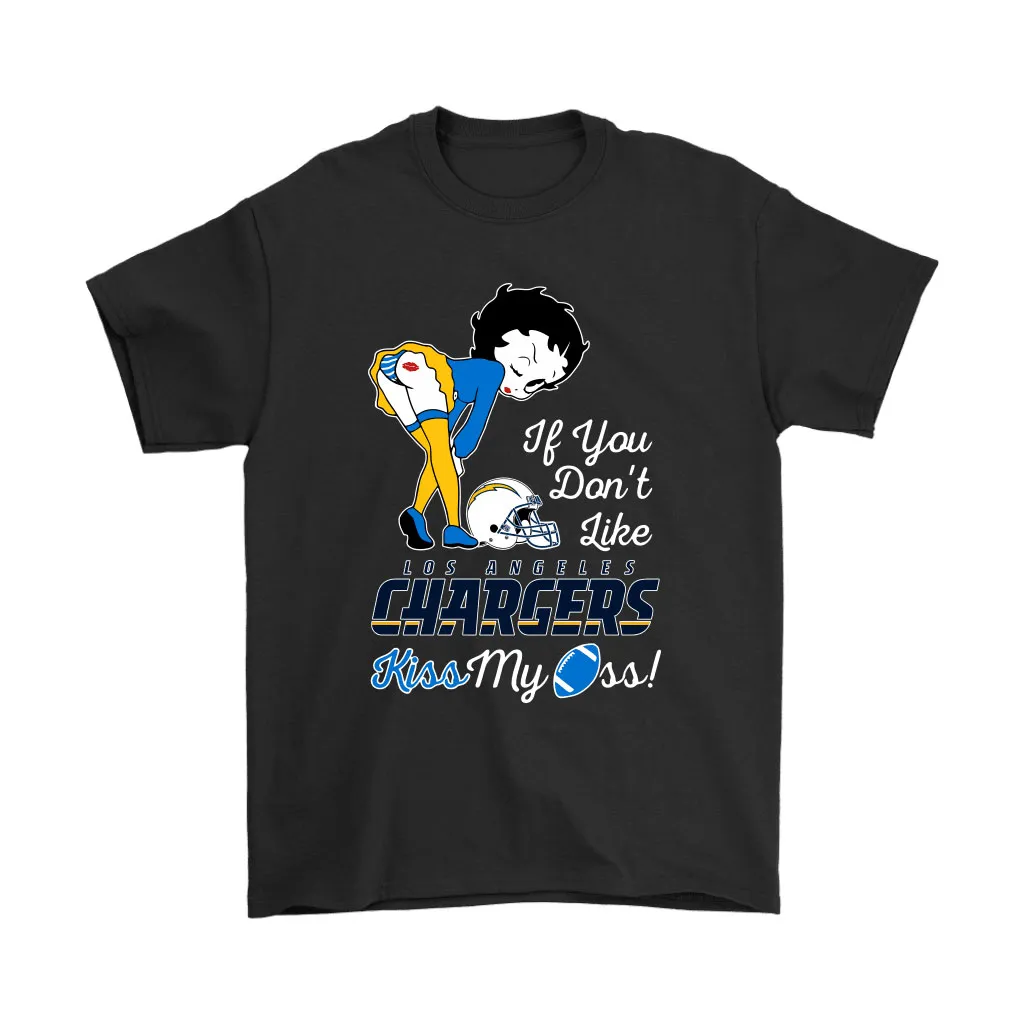 If You Dont Like Los Angeles Chargers Kiss My Ass Betty Boop Men Women T-shirt, Hoodie, Sweatshirt