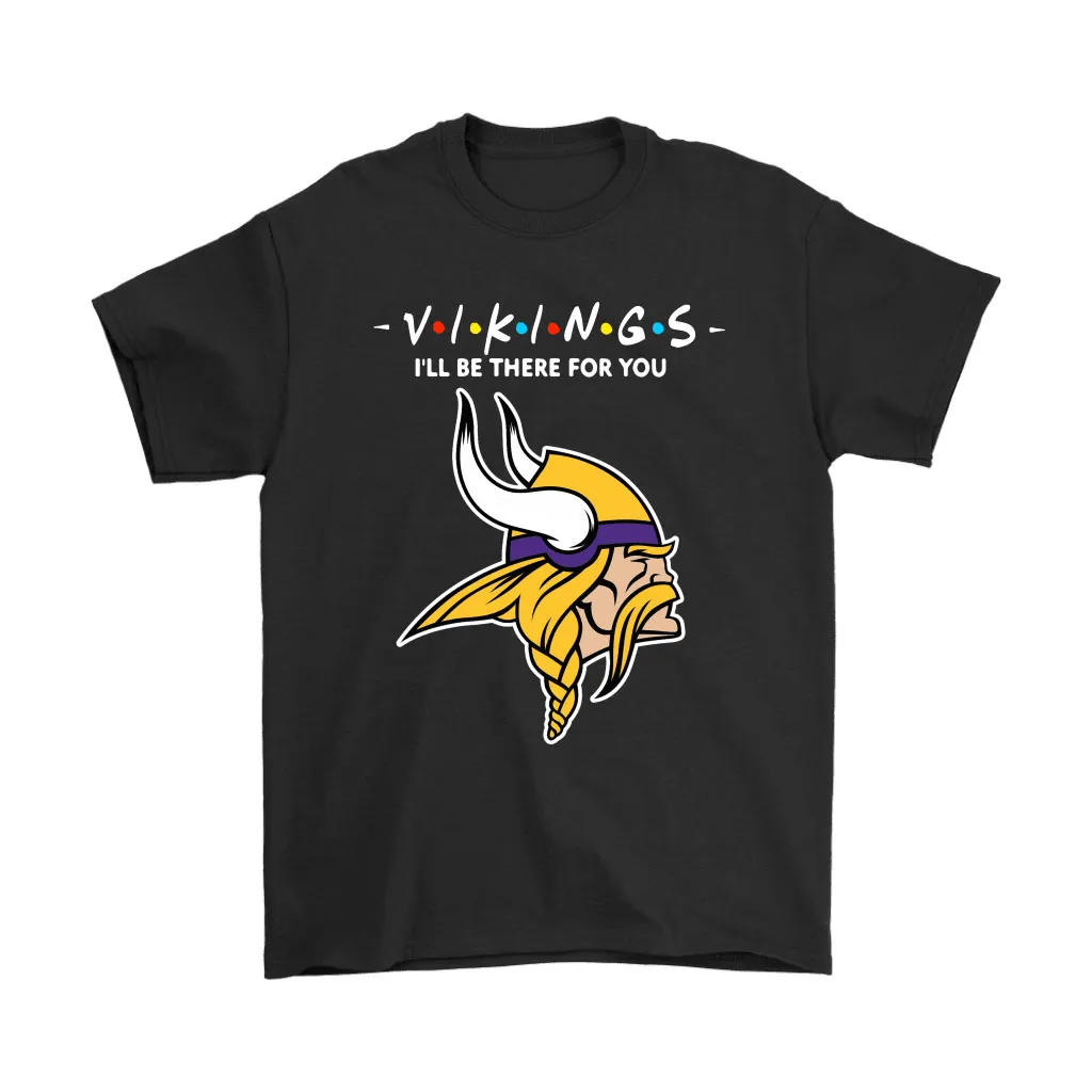 Ill Be There For You Minnesota Vikings Friends Movie Nfl Men Women T-shirt, Hoodie, Sweatshirt