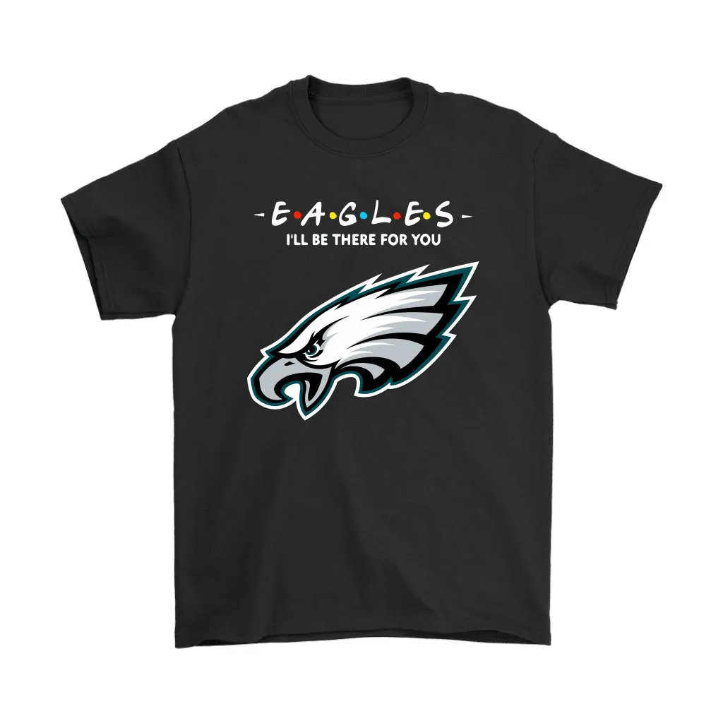 Ill Be There For You Philadelphia Eagles Friends Movie Nfl Men Women T-shirt, Hoodie, Sweatshirt