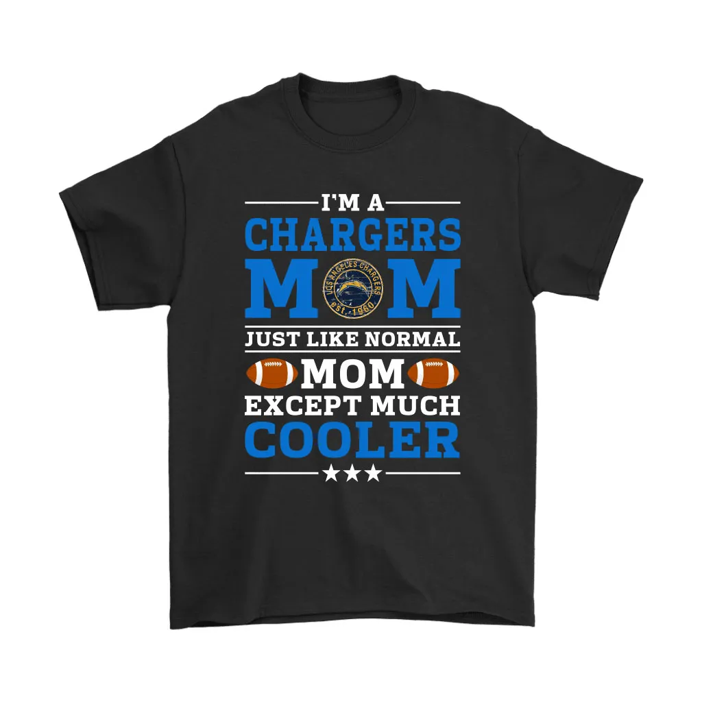 Im A Chargers Mom Just Like Normal Mom Except Cooler Nfl Men Women T-shirt, Hoodie, Sweatshirt