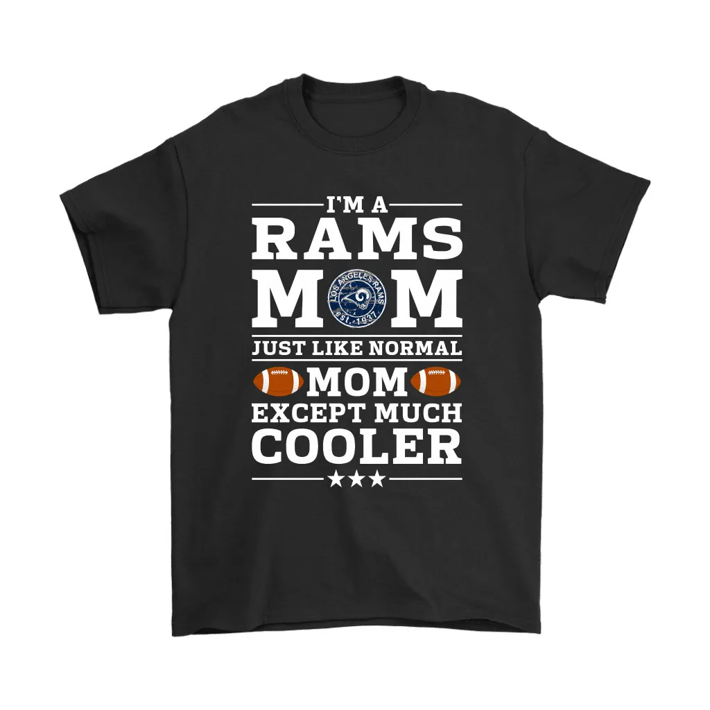 Im A Rams Mom Just Like Normal Mom Except Cooler Nfl Men Women T-shirt, Hoodie, Sweatshirt