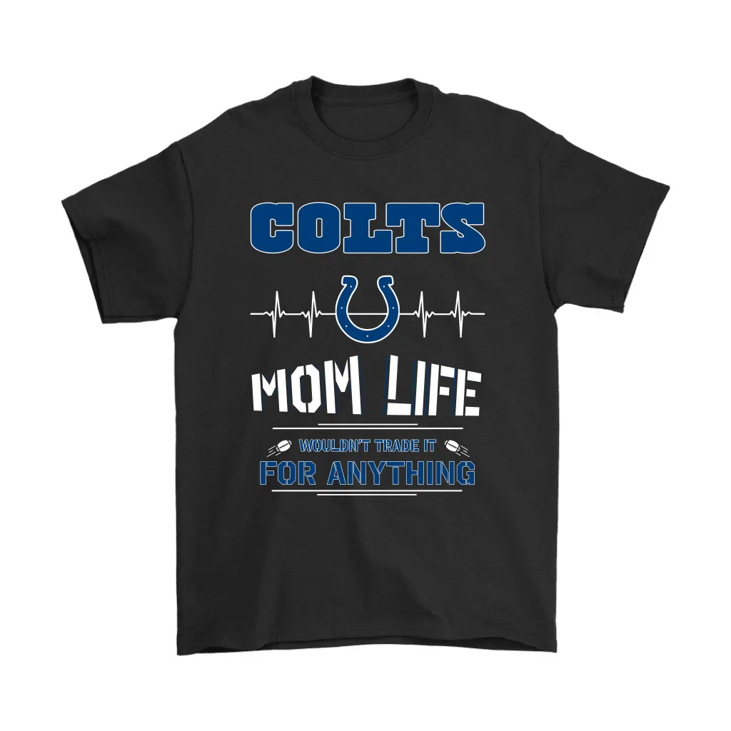 Indianapolis Colts Mom Life Wouldnt Trade It For Anything Men Women T-shirt, Hoodie, Sweatshirt