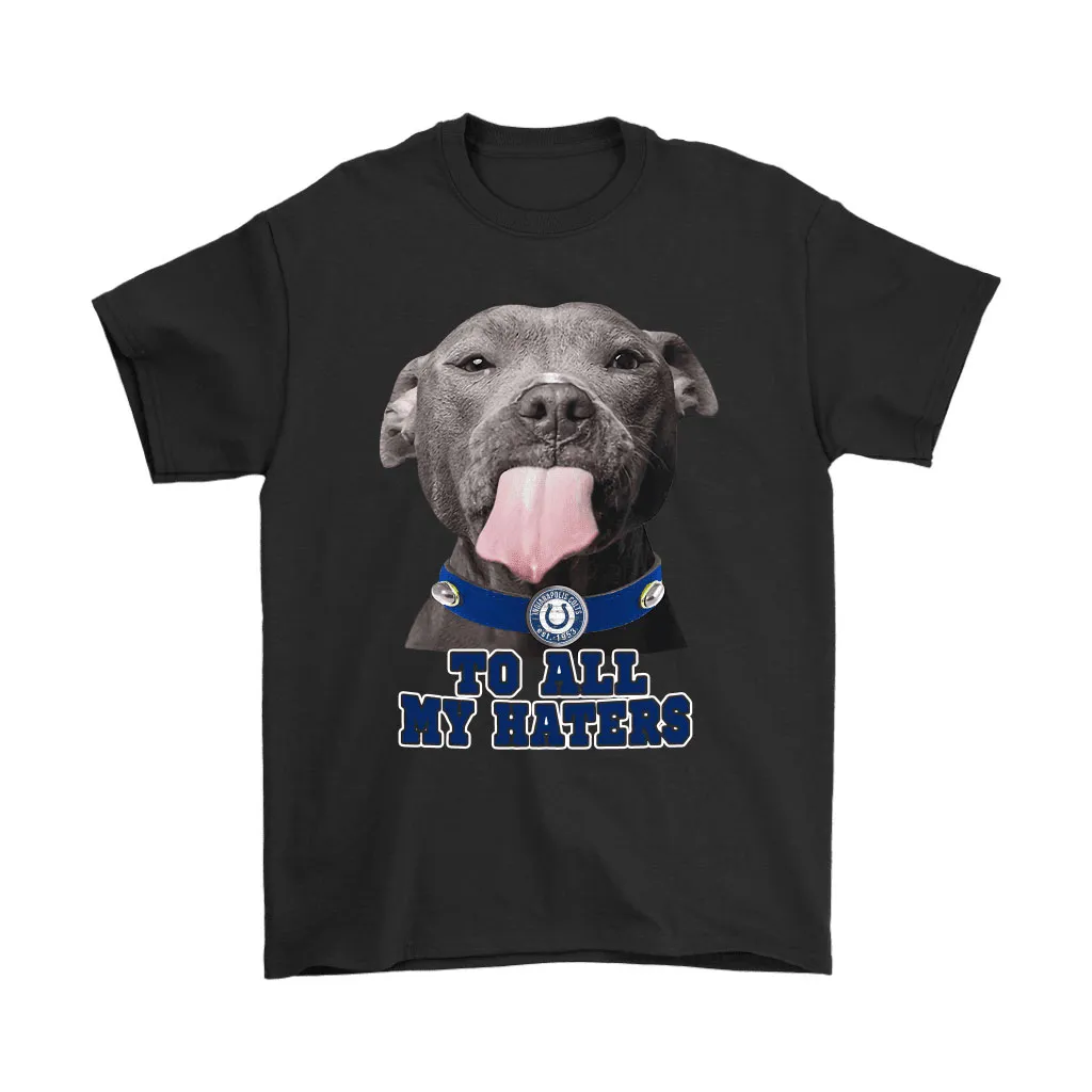 Indianapolis Colts To All My Haters Dog Licking Men Women T-shirt, Hoodie, Sweatshirt