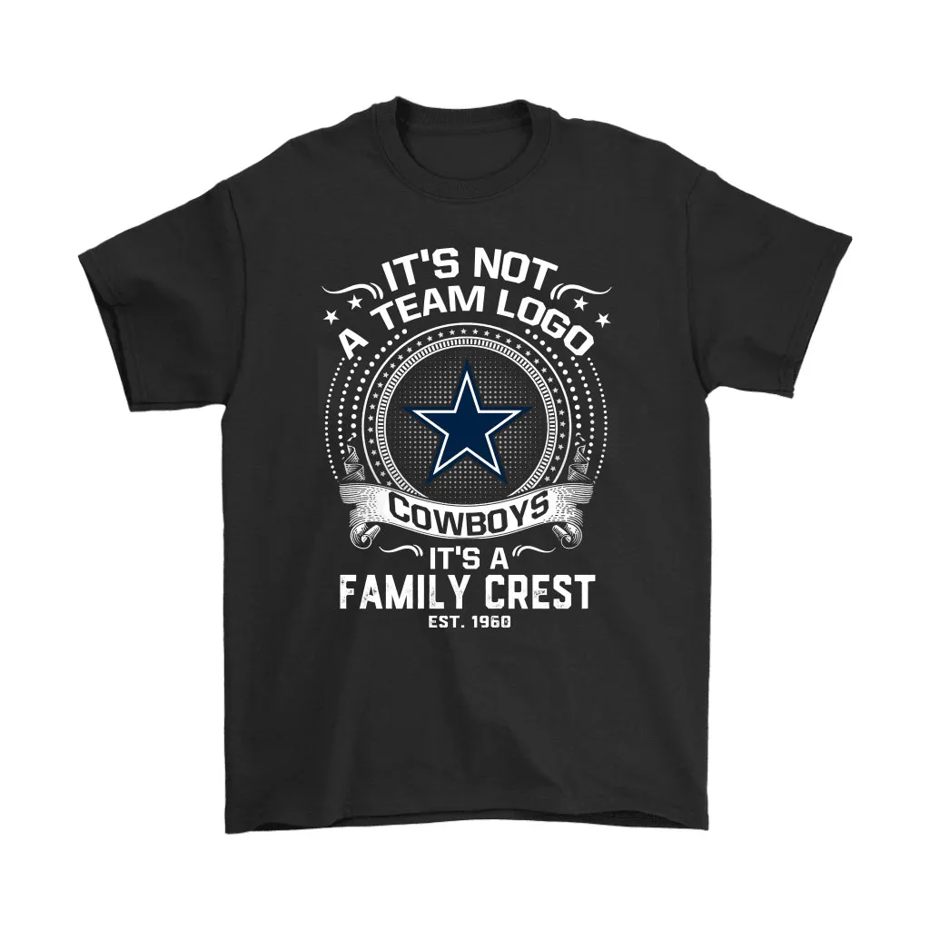 Its Not A Team Logo Its A Family Crest Dallas Cowboys Men Women T-shirt, Hoodie, Sweatshirt