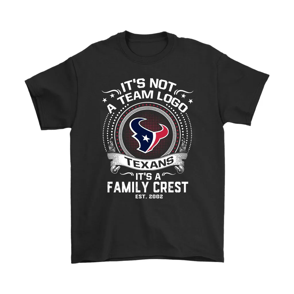 Its Not A Team Logo Its A Family Crest Houston Texans Men Women T-shirt, Hoodie, Sweatshirt