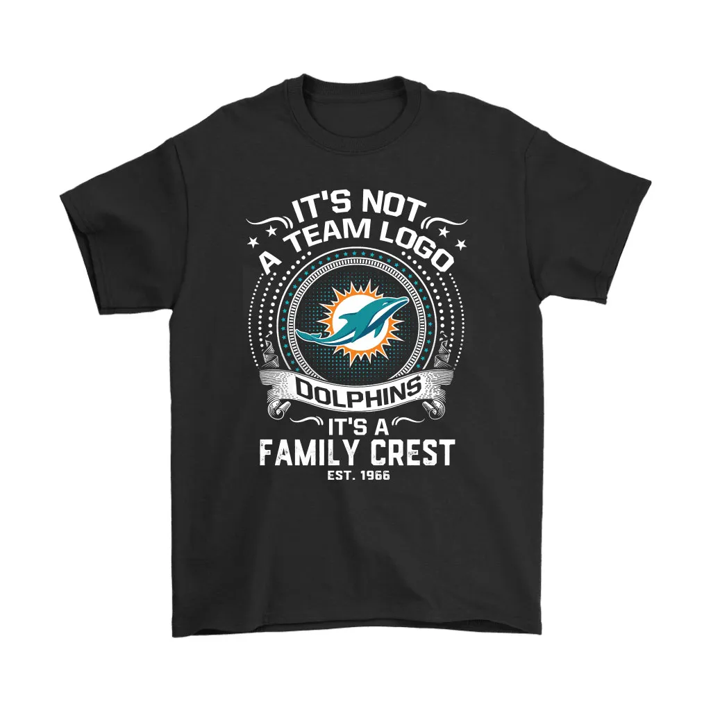 Its Not A Team Logo Its A Family Crest Miami Dolphins Men Women T-shirt, Hoodie, Sweatshirt